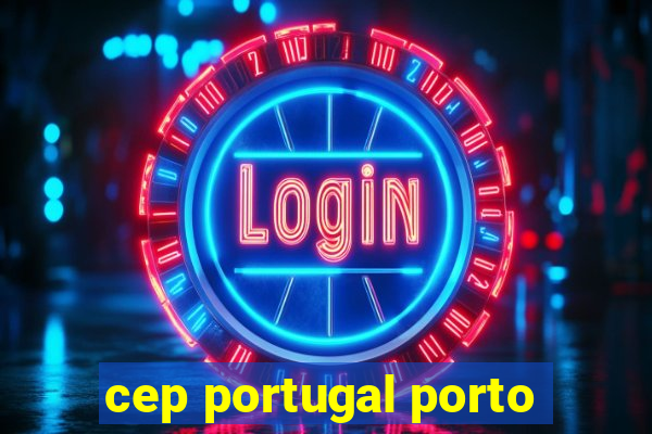 cep portugal porto